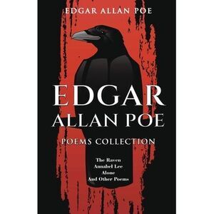 Edgar Allan Poe Poems Collection: The Raven, Annabel Lee, Alone and Other Poems